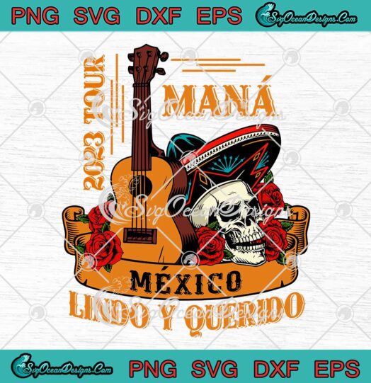 Mexico Maná Lindo Y Querido Tour SVG - Maná 2023 Tour SVG PNG EPS DXF PDF, Cricut File