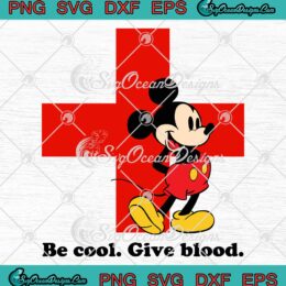 Mickey Mouse Be Cool Give Blood SVG - American Red Cross SVG PNG EPS DXF PDF, Cricut File