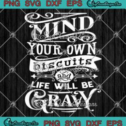 Mind Your Own Biscuits SVG - And Life Will Be Gravy Funny Quote SVG PNG EPS DXF PDF, Cricut File