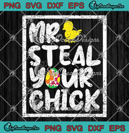 Mr Steal Your Chick Easter Day SVG - Easter Spring Humor 2023 SVG PNG EPS DXF PDF, Cricut File