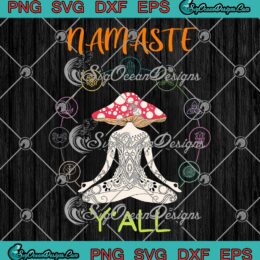 Namaste Y'all Mushroom Yoga SVG - Funny Lady Soft Style SVG PNG EPS DXF PDF, Cricut File