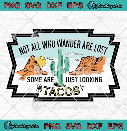 Not All Who Wander Are Lost SVG - Some Are Just Looking For Tacos SVG PNG EPS DXF PDF, Cricut File