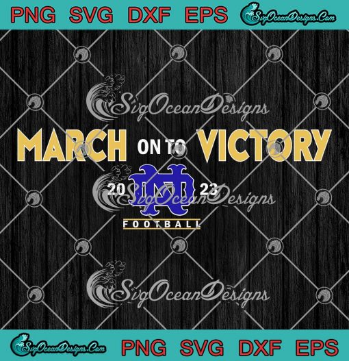 Notre Dame Fighting Irish SVG - March On To Victory Football 2023 SVG PNG EPS DXF PDF, Cricut File