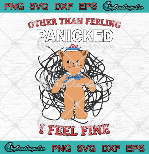 Other Than Feeling Panicked SVG - I Feel Fine Funny Quote SVG PNG EPS DXF PDF, Cricut File