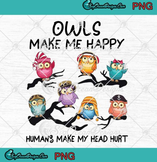 Owls Make Me Happy PNG - Humans Make My Head Hurt PNG JPG Clipart, Digital Download