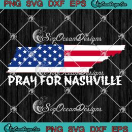 Pray For Nashville American Flag SVG - Strong Nashville Tennessee SVG PNG EPS DXF PDF, Cricut File