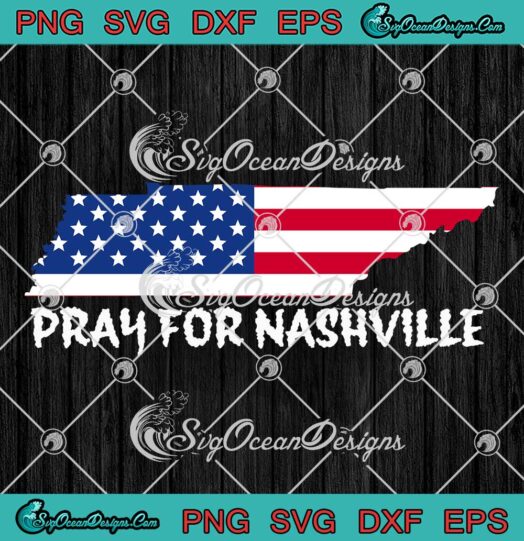 Pray For Nashville American Flag SVG - Strong Nashville Tennessee SVG PNG EPS DXF PDF, Cricut File