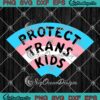 Protect Trans Kids SVG - Support Trans Kids SVG - LGBT Transgender Pride SVG PNG EPS DXF PDF, Cricut File