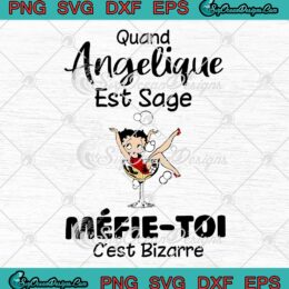 Quand Angelique Est Sage SVG - Mefie Toi C'est Bizarre Custom Gift SVG PNG EPS DXF PDF, Cricut File