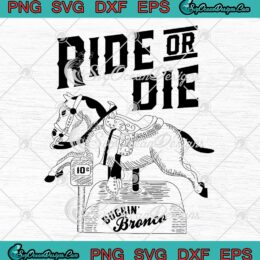 Ride Or Die Buckin' Bronco SVG - Funny Bucking Horse SVG PNG EPS DXF PDF, Cricut File