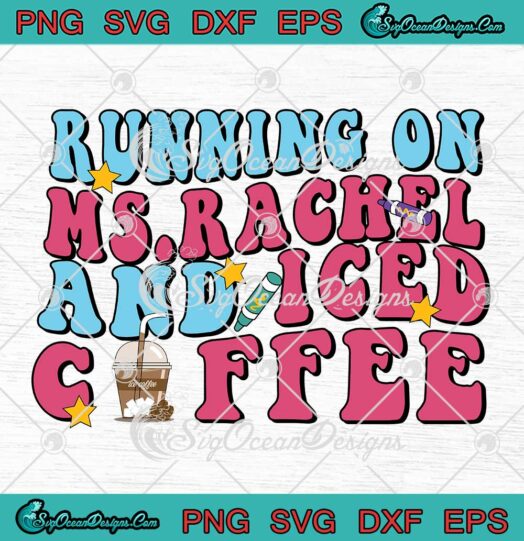 Running On Ms.Rachel And Iced Coffee SVG - Mother's Day Gift SVG PNG EPS DXF PDF, Cricut File
