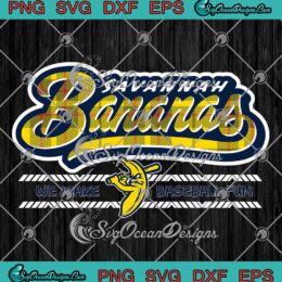Savannah Bananas SVG - We Make Baseball Fun SVG - Baseball Team SVG PNG EPS DXF PDF, Cricut File