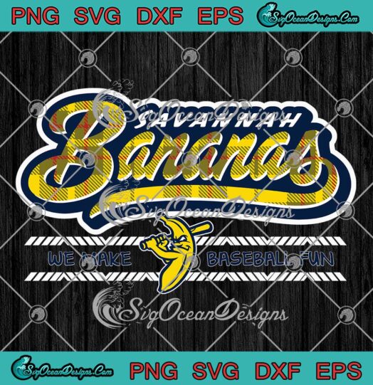 Savannah Bananas SVG - We Make Baseball Fun SVG - Baseball Team SVG PNG EPS DXF PDF, Cricut File