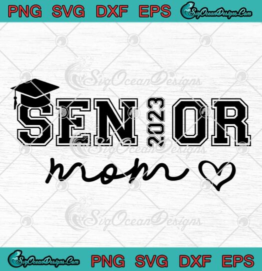 Senior Mom 2023 Graduation SVG - Class Of 2023 Mother's Day Gift SVG PNG EPS DXF PDF, Cricut File