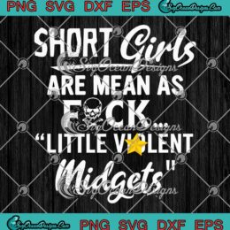 Short Girls Are Mean As Fuck SVG - Little Violent Midgets SVG PNG EPS DXF PDF, Cricut File