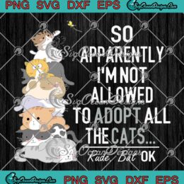 So Apparently I'm Not Allowed To SVG - Accept All The Cats Funny Cat Lovers SVG PNG EPS DXF PDF, Cricut File