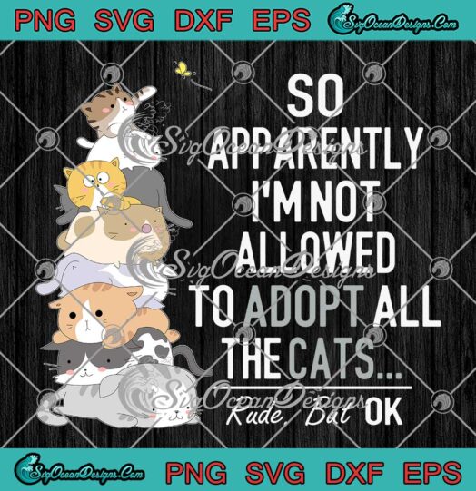 So Apparently I'm Not Allowed To SVG - Accept All The Cats Funny Cat Lovers SVG PNG EPS DXF PDF, Cricut File