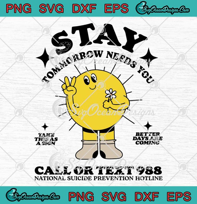 Stay Tomorrow Needs You 988 SVG - Suicide Prevention Suicide Awareness ...