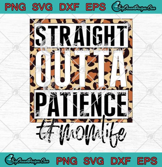 Straight Outta Patience Mom Life SVG - Mother's Day Gift SVG PNG EPS DXF PDF, Cricut File