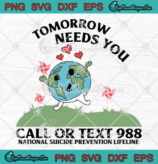 Suicide Prevention Awareness SVG - Tomorrow Needs You Call Or Text 988 SVG PNG EPS DXF PDF, Cricut File
