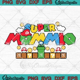 Super Mommio Gift For Mom SVG - Super Mario Happy Mother's Day SVG PNG EPS DXF PDF, Cricut File