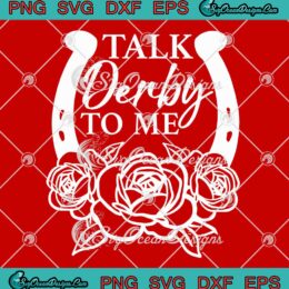 Talk Derby To Me Horseshoe Rose SVG - Kentucky Derby 2023 SVG PNG EPS DXF PDF, Cricut File