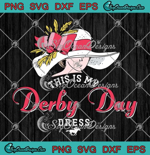 This Is My Derby Day Dress SVG - Derby Day 2023 Kentucky Dresses SVG PNG EPS DXF PDF, Cricut File