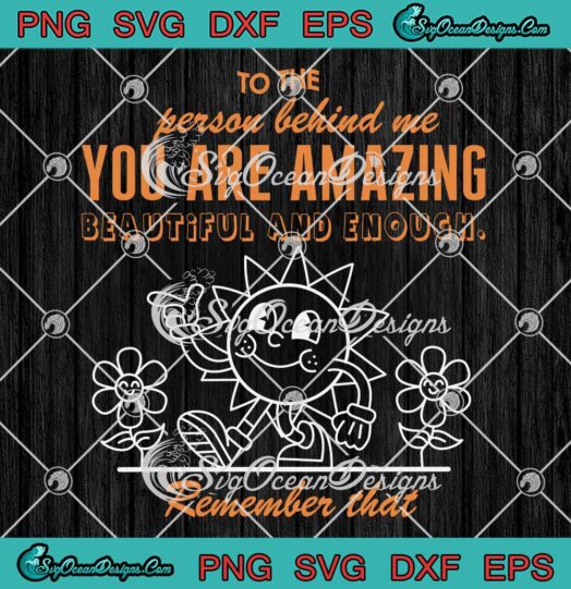 To The Person Behind Me SVG - You Are Amazing Beautiful And Enough SVG PNG EPS DXF PDF, Cricut File
