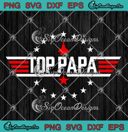 Top Papa Top Gun Jet Father's Day SVG - Funny 80s Father Air SVG PNG EPS DXF PDF, Cricut File
