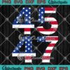 Trump 45 47 2024 American Flag SVG - Trump 2024 President Election SVG PNG EPS DXF PDF, Cricut File
