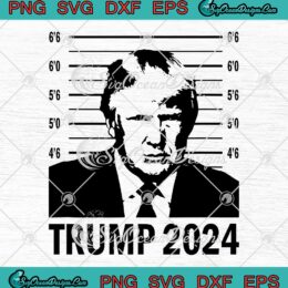 Trump Mugshot 2024 President SVG - Funny President Donald Trump 2024 SVG PNG EPS DXF PDF, Cricut File