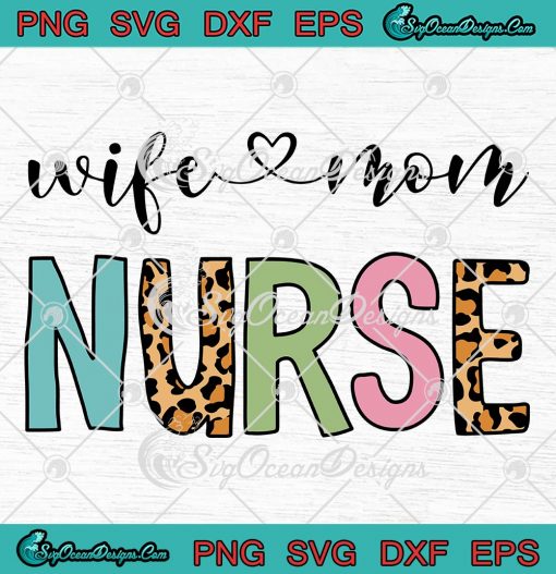 Wife Mom Nurse Nursing Mom SVG - Nurse Gift Mother's Day Gift SVG PNG EPS DXF PDF, Cricut File