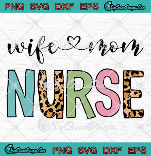 Wife Mom Nurse Nursing Mom SVG - Nurse Gift Mother's Day Gift SVG PNG EPS DXF PDF, Cricut File