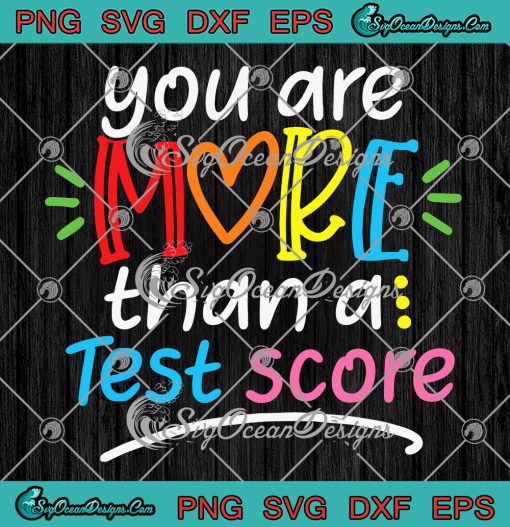 You Are More Than A Test Score SVG - Funny Test Day Teacher Gift SVG ...