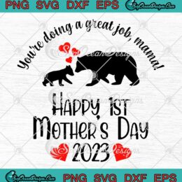 You're Doing A Great Job Mama SVG - Happy 1st Mother's Day 2023 SVG PNG EPS DXF PDF, Cricut File