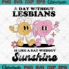 A Day Without Lesbians SVG - Is Like A Day Without Sunshine SVG PNG EPS DXF PDF, Cricut File