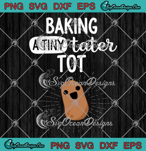 Baking A Tiny Tater Tot Funny SVG - Potato Pregnancy Announcement SVG PNG EPS DXF PDF, Cricut File