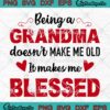 Being A Grandma Doesn't Make Me Old SVG - It Makes Me Blessed SVG - Mother's Day SVG PNG EPS DXF PDF, Cricut File