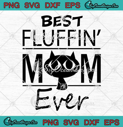 Best Fluffin' Mom Ever SVG - Best Cat Mom Ever Mother's Day SVG PNG EPS DXF PDF, Cricut File