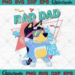 Bluey Rad Dad Birthday Gift SVG - Father's Day Gift For Dad 2023 SVG PNG EPS DXF PDF, Cricut File