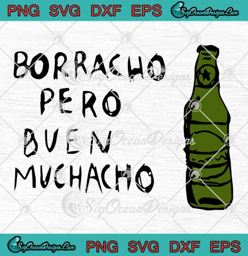 Borracho Pero Buen Muchacho SVG - Funny Mexican Drinking Saying SVG PNG EPS DXF PDF, Cricut File