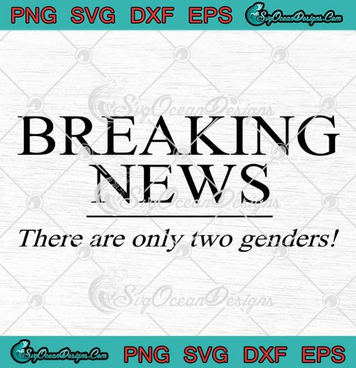 Breaking News There Are Only Two Genders SVG - Sarcastic LGBTQ Rebel SVG PNG EPS DXF PDF, Cricut File
