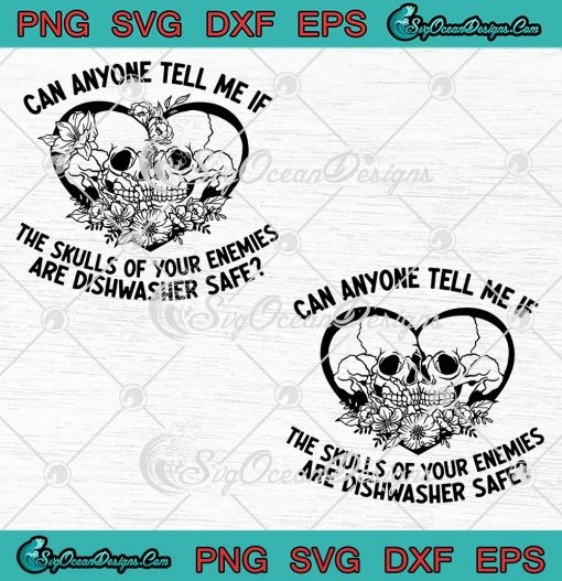 Can Anyone Tell Me If The Skulls SVG - Of Your Enemies Are Dishwasher Safe SVG PNG EPS DXF PDF, Cricut File