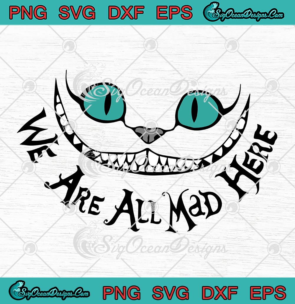 Cheshire Cat We Are All Mad Here SVG - Disney Alice In Wonderland SVG ...
