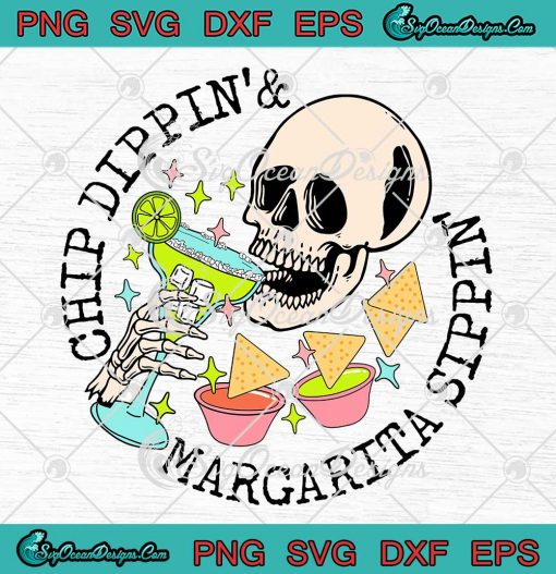 Chip Dippin Margarita Sippin SVG - Funny Skeleton Mexico Drinking SVG PNG EPS DXF PDF, Cricut File