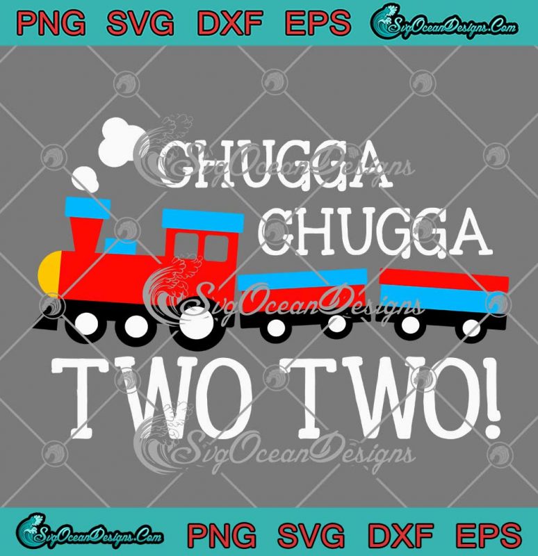 Chugga Chugga Two Two Train SVG Boys Kids 2nd Birthday Gift SVG PNG EPS DXF PDF Cricut File