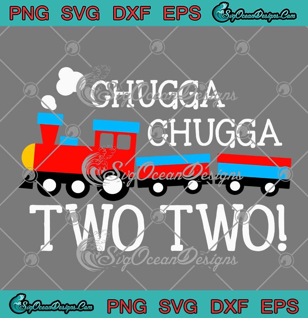 Chugga Chugga Two Two Train SVG - Boys Kids 2nd Birthday Gift SVG PNG ...