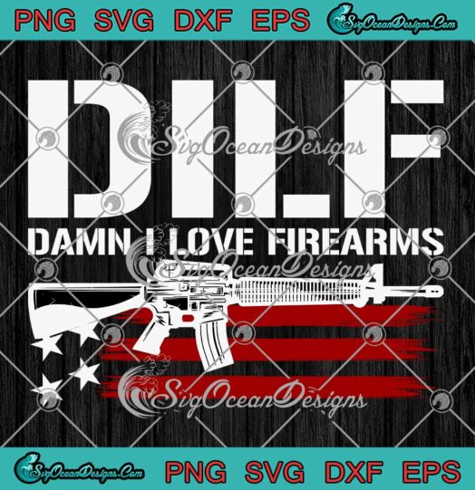 DILF Damn I Love Firearms Funny SVG - Mens Gun American Flag SVG PNG EPS DXF PDF, Cricut File