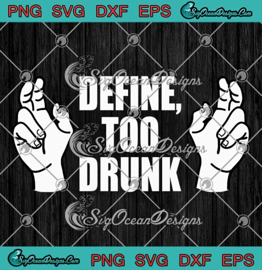 Define Too Drunk Funny Drinking SVG - Saying Humor Drunk SVG PNG EPS DXF PDF, Cricut File