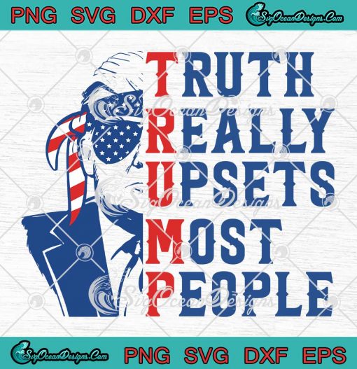 Donald Trump Maga Trendy SVG - Trump Truth Really Upsets Most People SVG PNG EPS DXF PDF, Cricut File
